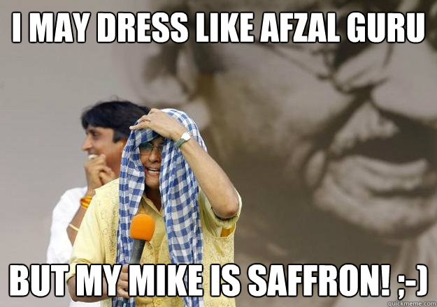 I may dress like Afzal Guru But my mike is Saffron! ;-)   