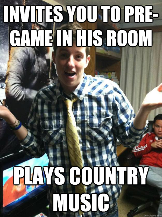 invites you to pre-game in his room Plays COuntry music - invites you to pre-game in his room Plays COuntry music  Unbelievable Adam