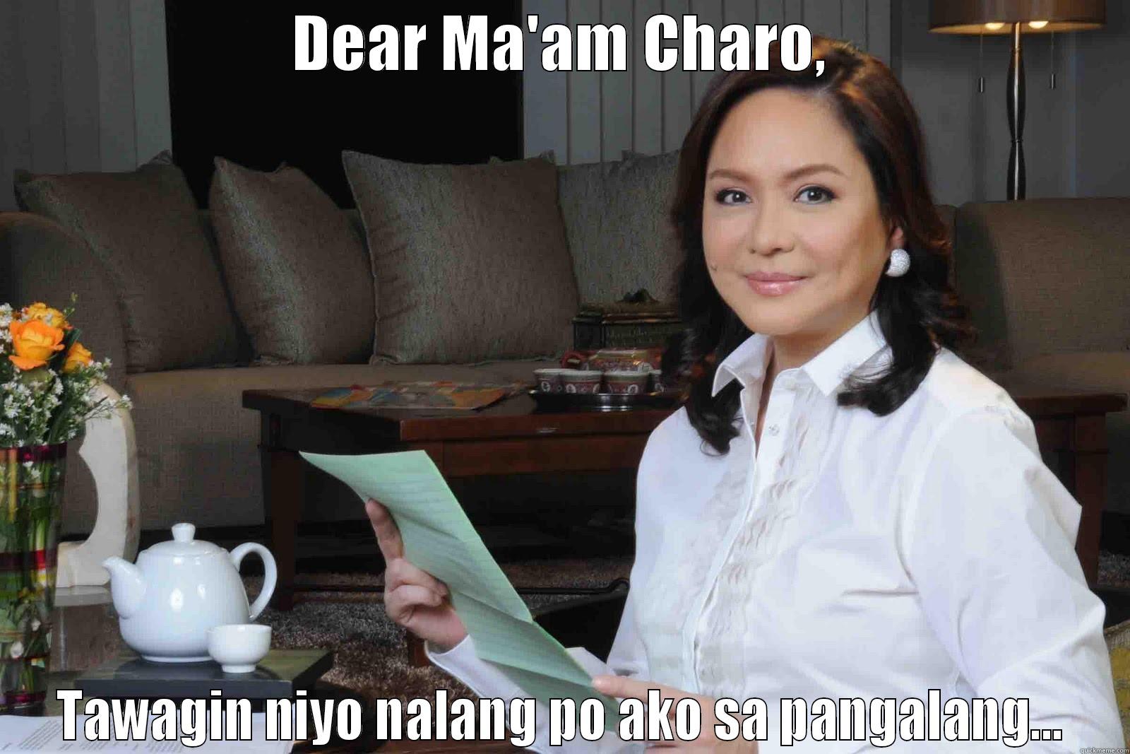 DEAR MA'AM CHARO, TAWAGIN NIYO NALANG PO AKO SA PANGALANG... Misc