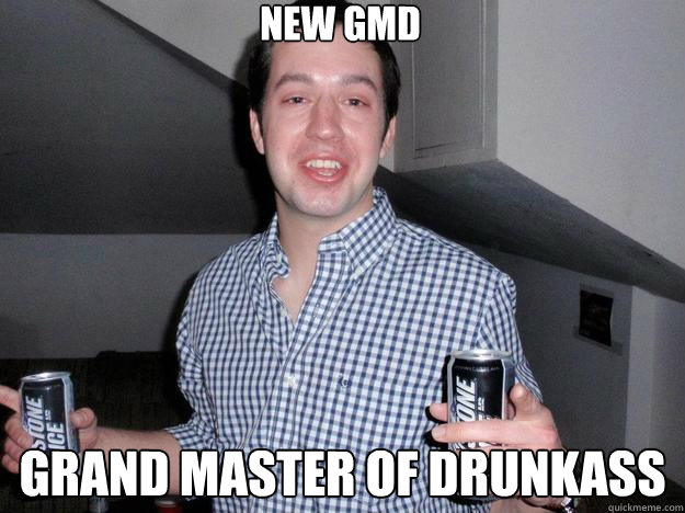 New GMD Grand Master of DrunkASS  