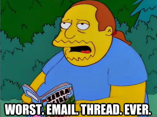 Worst. Email. Thread. Ever.  Comic Book Guy