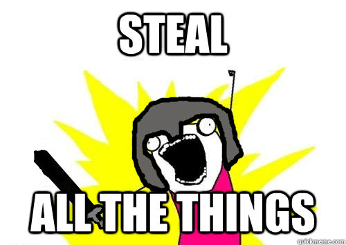 steal all the things  Steal All the things