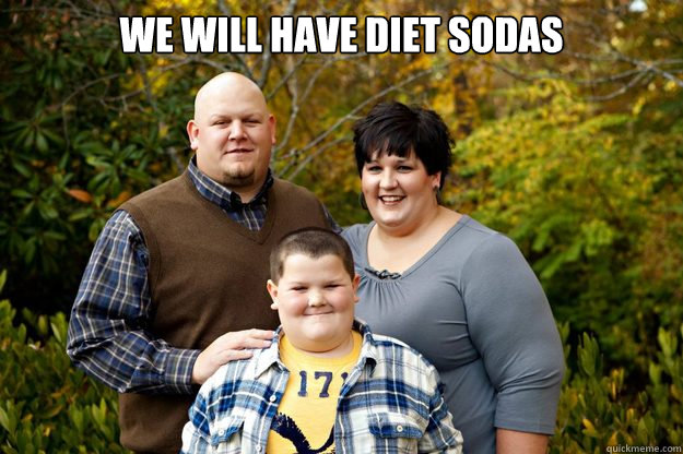 We will have diet sodas  - We will have diet sodas   Happy American Family