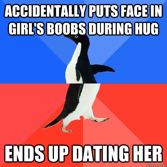 accidentally puts face in girl's boobs during hug ends up dating her  Socially Awkward Awesome Penguin