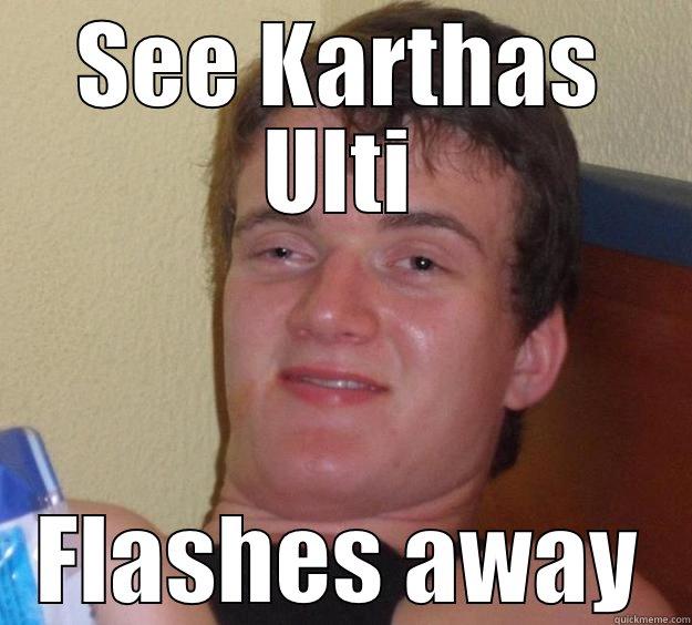 SEE KARTHAS ULTI FLASHES AWAY 10 Guy