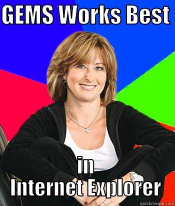 GEMS WORKS BEST  IN INTERNET EXPLORER Sheltering Suburban Mom