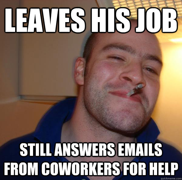 leaves his job still answers emails from coworkers for help - leaves his job still answers emails from coworkers for help  Misc