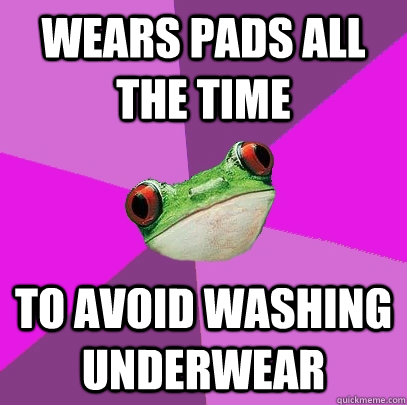 Wears pads all the time to avoid washing underwear  Foul Bachelorette Frog