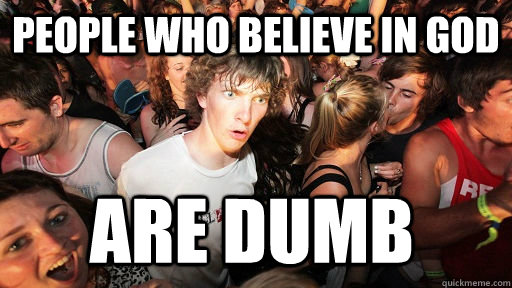 People who believe in god are dumb  Sudden Clarity Clarence