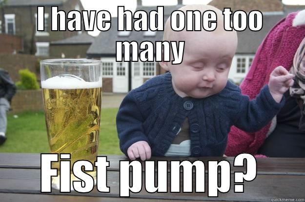 Drunk Baby - I HAVE HAD ONE TOO MANY FIST PUMP? drunk baby