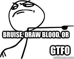 Bruise, draw blood, or GTFO - Bruise, draw blood, or GTFO  Misc