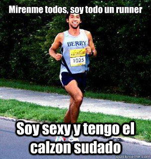 Mirenme todos, soy todo un runner Soy sexy y tengo el calzon sudado  