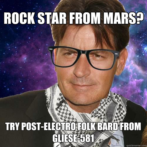 Rock Star from mars? Try post-electro folk bard from gliese-581  Hipster Charlie Sheen