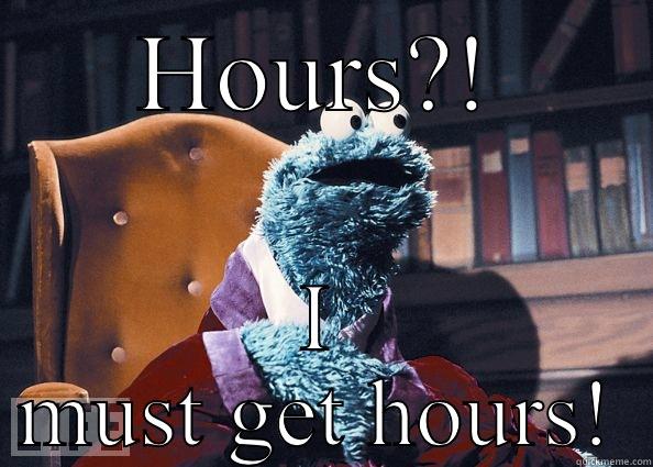 HOURS?! I MUST GET HOURS! Cookie Monster