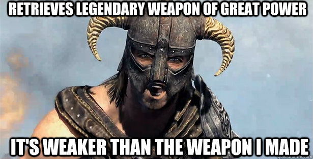 Retrieves legendary weapon of great power It's weaker than the weapon I made  skyrim