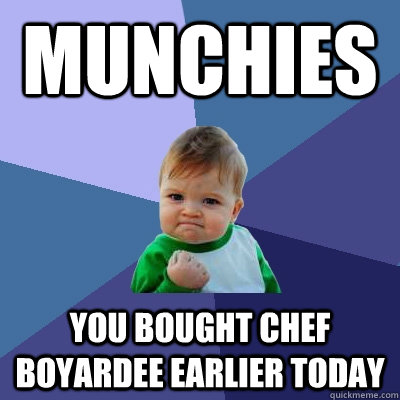 MUNCHIES YOU BOUGHT CHEF BOYARDEE EARLIER TODAY  Success Kid