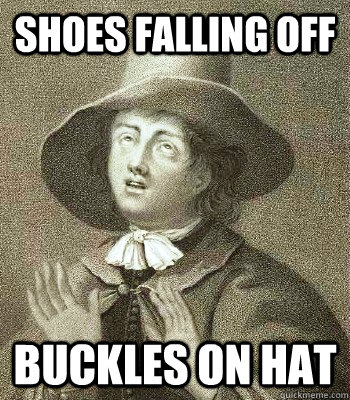 shoes falling off buckles on hat  Quaker Problems