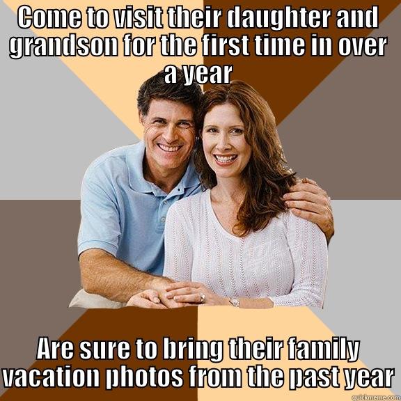 COME TO VISIT THEIR DAUGHTER AND GRANDSON FOR THE FIRST TIME IN OVER A YEAR ARE SURE TO BRING THEIR FAMILY VACATION PHOTOS FROM THE PAST YEAR Scumbag Parents