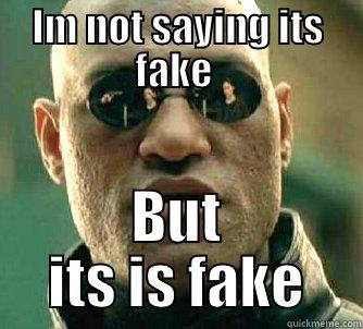 Im not saying its fake  - IM NOT SAYING ITS FAKE  BUT ITS IS FAKE Matrix Morpheus