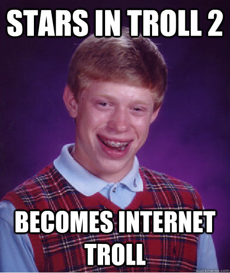 Stars In Troll 2 Becomes Internet troll  Bad Luck Brian