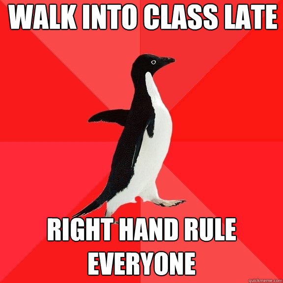 walk into class late right hand rule everyone  Socially Awesome Penguin