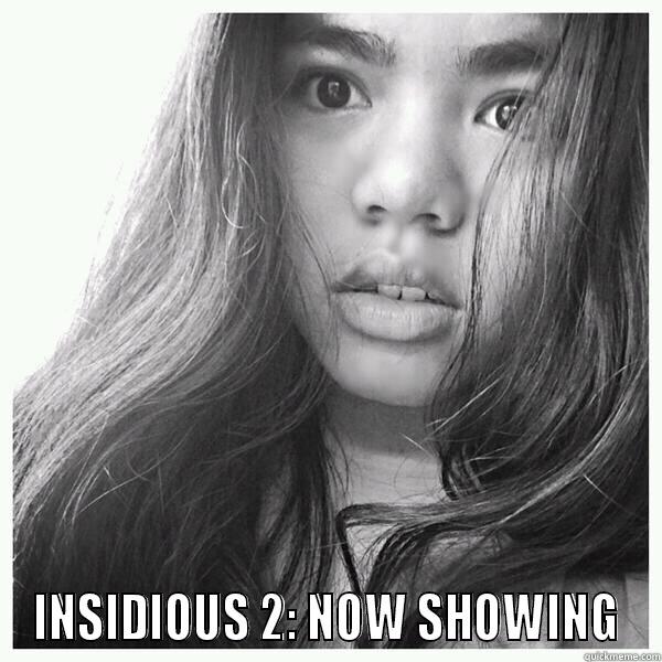  INSIDIOUS 2: NOW SHOWING Misc