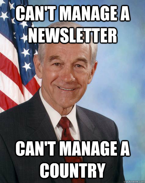 can't manage a newsletter can't manage a country  Ron Paul