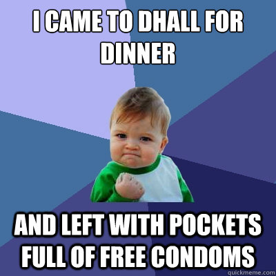 I came to dhall for dinner and left with pockets full of free condoms - I came to dhall for dinner and left with pockets full of free condoms  Success Kid