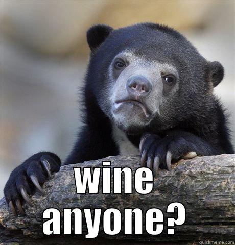 Jody needs to start looking for a job this week -  WINE ANYONE? Confession Bear