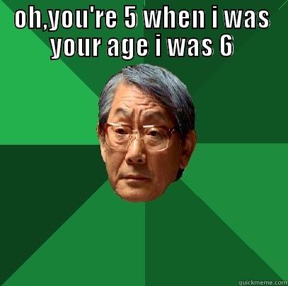 funny chinese dude - OH,YOU'RE 5 WHEN I WAS YOUR AGE I WAS 6  High Expectations Asian Father