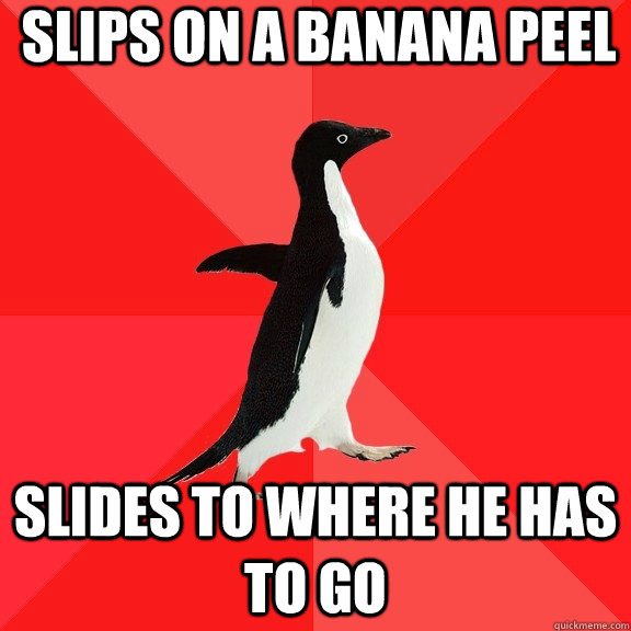 slips on a banana peel  slides to where he has to go  Socially Awesome Penguin