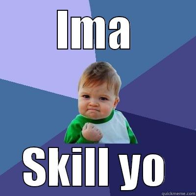 IMA SKILL YO Success Kid