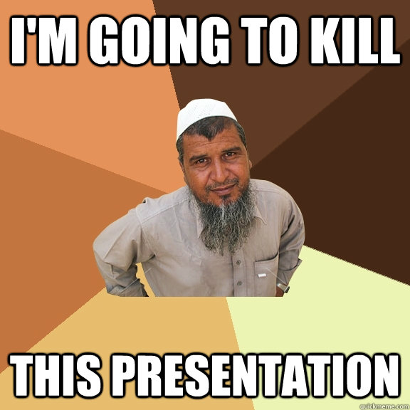 I'm going to kill This presentation - I'm going to kill This presentation  Ordinary Muslim Man