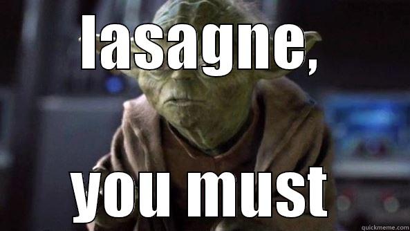 crazy lasagne yoda - LASAGNE, YOU MUST True dat, Yoda.