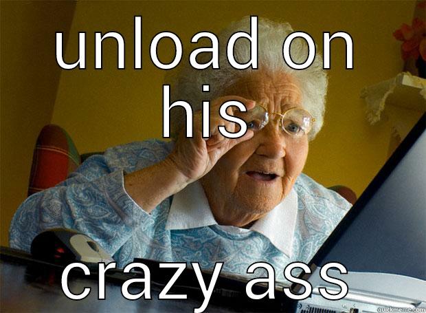 UNLOAD ON HIS CRAZY ASS Grandma finds the Internet