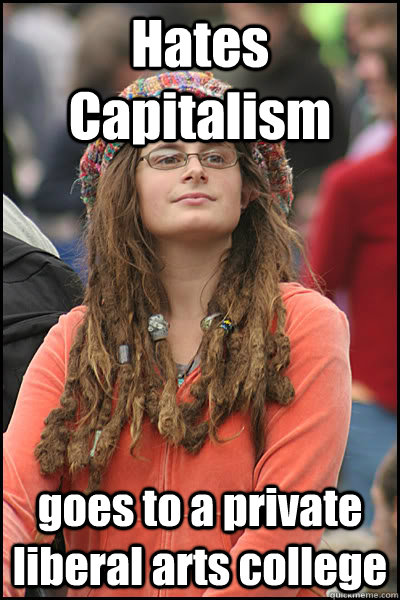 Hates Capitalism goes to a private liberal arts college  College Liberal