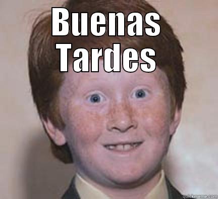 BUENAS TARDES  Over Confident Ginger