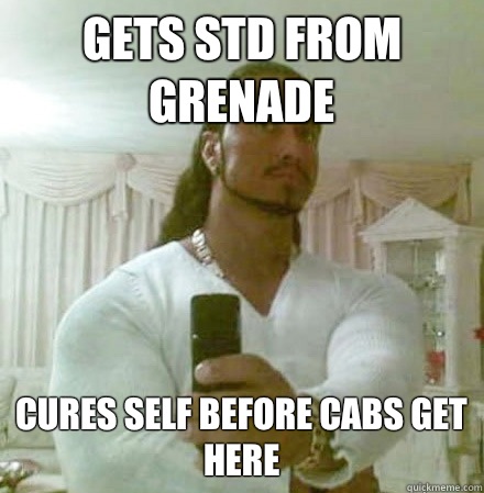 Gets STD from grenade Cures self before cabs get here  Guido Jesus