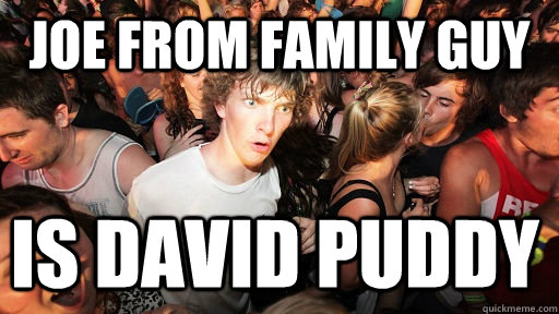 joe from family guy is david puddy - joe from family guy is david puddy  Sudden Clarity Clarence