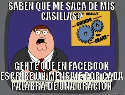 SABEN QUE ME SACA DE MIS CASILLAS? GENTE QUE EN FACEBOOK ESCRIBE UN MENSAJE POR CADA PALABRA DE UNA ORACION Grinds my gears