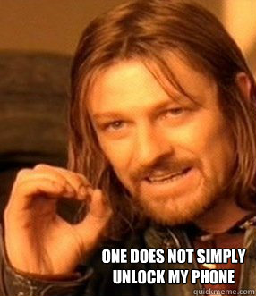 one does not simply 
unlock my phone  One does not simply slide to unlock