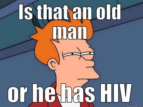 old man - IS THAT AN OLD MAN OR HE HAS HIV Futurama Fry