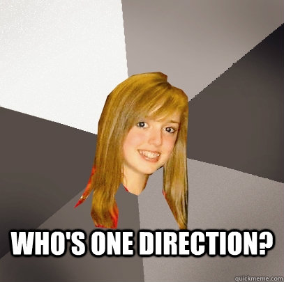  Who's One Direction?  Musically Oblivious 8th Grader