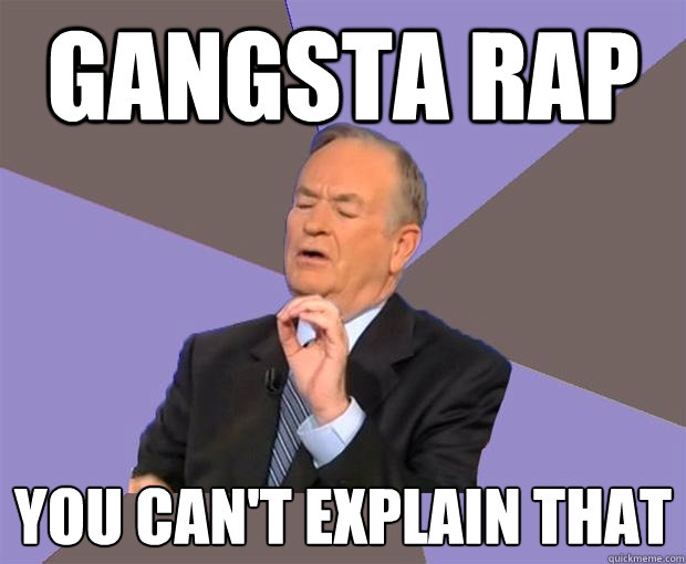 Gangsta Rap You Can't Explain That  Bill O Reilly