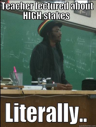 Teacher lectured about high stakes - TEACHER LECTURED ABOUT HIGH STAKES  LITERALLY.. Rasta Science Teacher