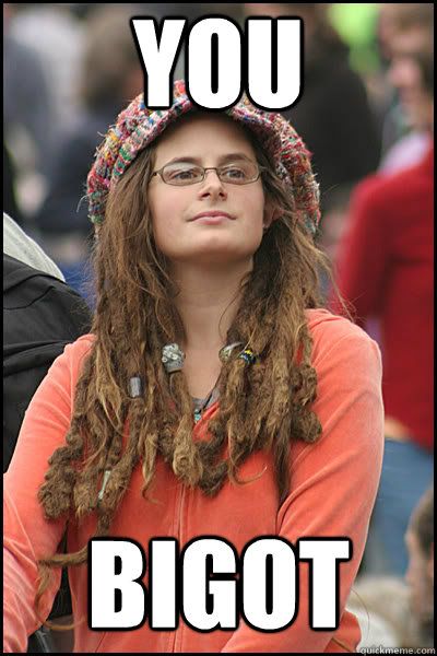 you bigot  liberal college girl