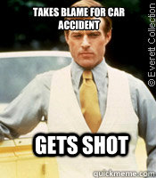 Takes blame for car accident gets shot   