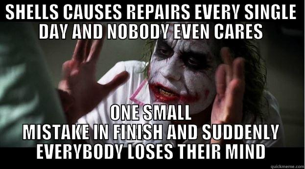 SHELLS CAUSES REPAIRS EVERY SINGLE DAY AND NOBODY EVEN CARES ONE SMALL MISTAKE IN FINISH AND SUDDENLY EVERYBODY LOSES THEIR MIND Joker Mind Loss