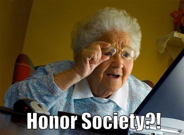          HONOR SOCIETY?!      Grandma finds the Internet