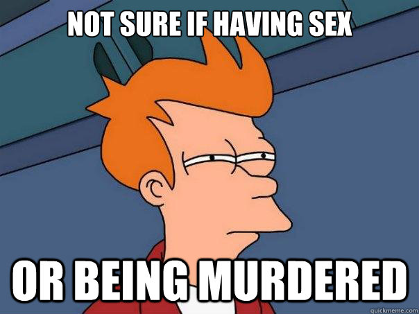 Not sure if having sex Or being murdered - Not sure if having sex Or being murdered  Futurama Fry